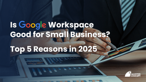 Is Google Workspace Good for Small Business? Top 5 Reasons in 2025