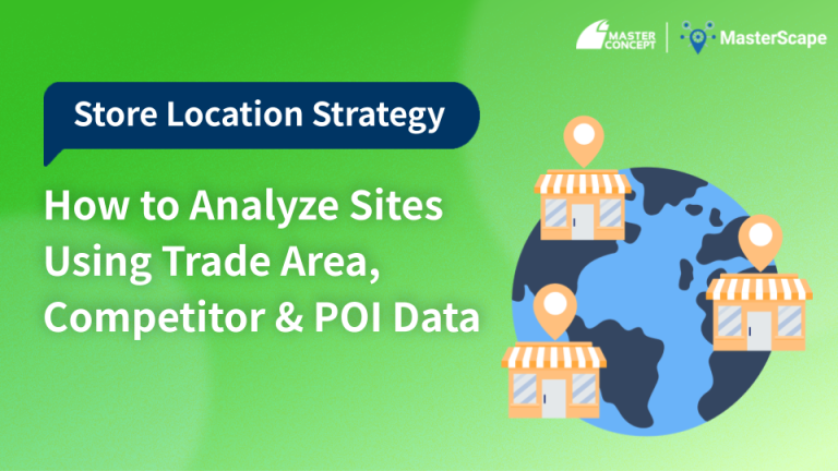 Store Location Strategy: How to Analyze Sites Using Trade Area, Competitor & POI Data